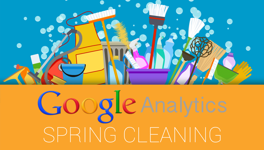 Google Analytics Spring Cleaning